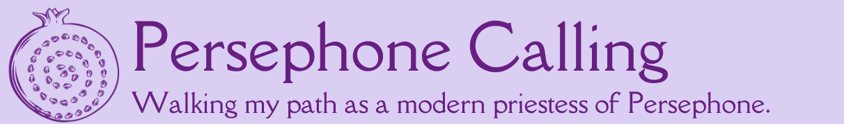 Persephone Calling. Walking my path as a modern priestess of Persephone.